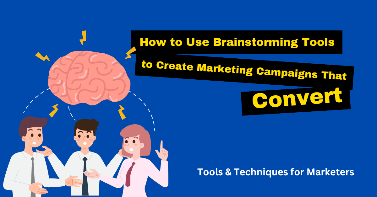 Brainstorming Tools for Marketers to Create Campaigns That Convert
